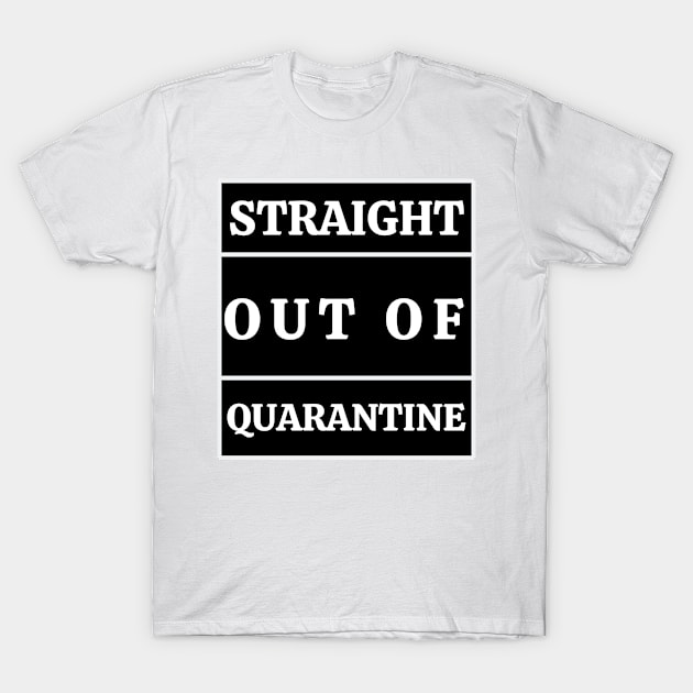 Straight out of quarantine by qrotero T-Shirt by qrotero